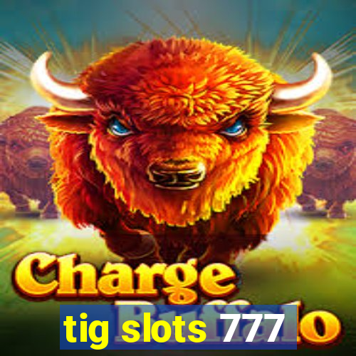 tig slots 777